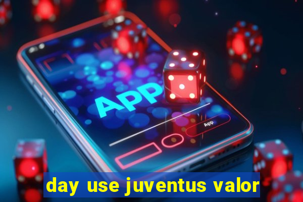 day use juventus valor